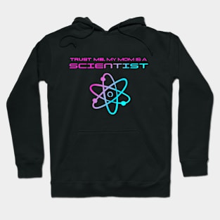 Trust me, my mom is a scientist #4 Hoodie